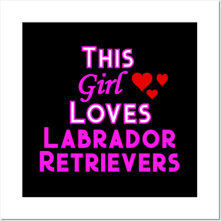 This Girl Loves Labrador Retrievers Posters and Art